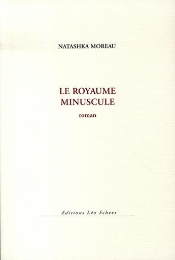 Couverture du livre « Le royaume minuscule » de Natashka Moreau aux éditions Leo Scheer