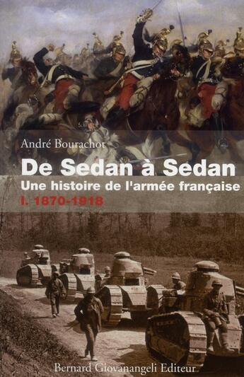 Couverture du livre « De Sedan à Sedan, une histoire de l'armée française t.1 ; 1870-1918 » de Andre Bourachot aux éditions Giovanangeli Artilleur