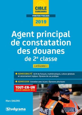 Couverture du livre « Agent principal de constatation des douanes de 2e classe ; catégorie C ; tout-en-un (édition 2019) » de Marc Dalens aux éditions Studyrama