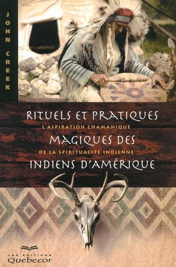 Couverture du livre « Rituels et pratiques magiques des indiens d'amerique » de Creek John aux éditions Quebecor