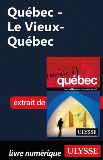 Couverture du livre « Québec - Le Vieux-Québec » de Collectif Ulysse aux éditions Ulysse