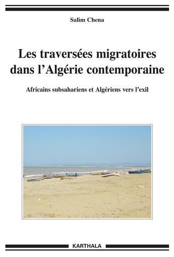 Couverture du livre « Les traversées migratoires dans l'Algérie contemporaine ; africains subsahariens et algériens vers l'exil » de Salim Chena aux éditions Karthala
