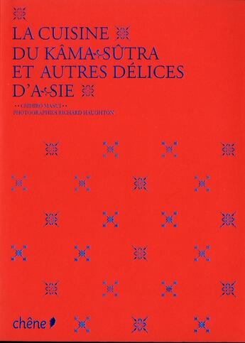 Couverture du livre « La cuisine du Kama-Sutra et autres délices d'Asie » de Chihiro Masui et Richard Haughton aux éditions Chene