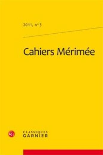 Couverture du livre « Revue cahiers Mérimée n.3 ; 2011 » de Revue Cahiers Merimee aux éditions Classiques Garnier