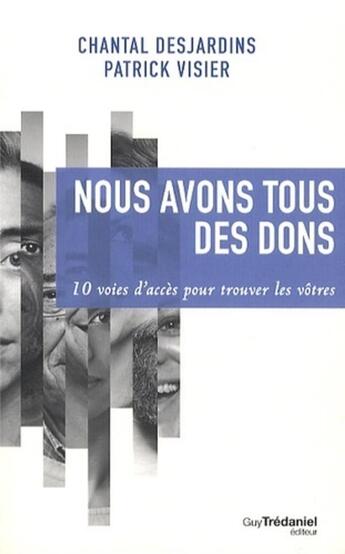 Couverture du livre « Nous avons tous des dons ; 10 voies d'accès pour trouver le vôtre » de Chantal Desjardins et Patrick Visier aux éditions Guy Trédaniel