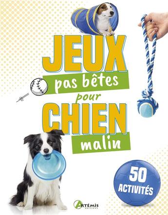 Couverture du livre « 50 jeux pas bêtes pour chien malin » de  aux éditions Artemis