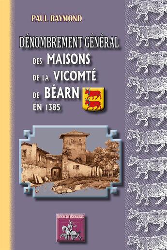 Couverture du livre « Dénombrement général des maisons de la vicomté de Béarn en 1385 » de Paul Raymond aux éditions Editions Des Regionalismes