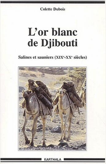 Couverture du livre « L'or blanc de Djibouti ; salines et sauniers (XIX-XX siècles) » de Colette Dubois aux éditions Karthala