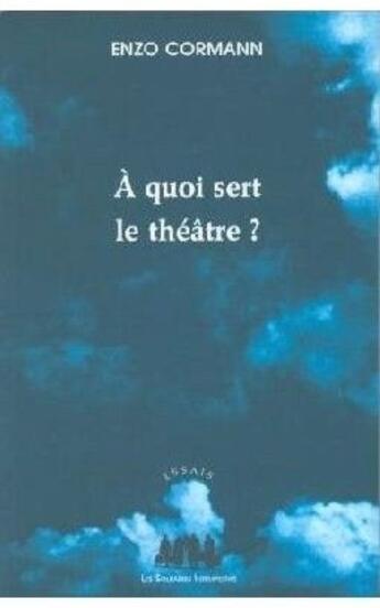 Couverture du livre « À quoi sert le théâtre ? » de Enzo Cormann aux éditions Solitaires Intempestifs