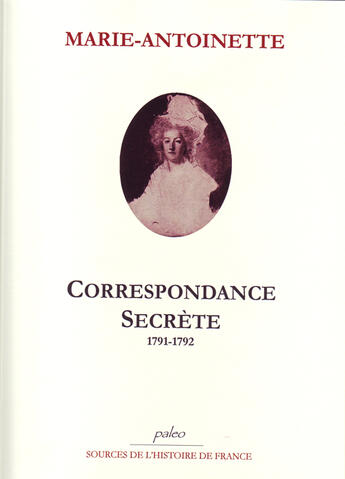 Couverture du livre « Correspondance secrète avec Barnave (Juillet 1791 - Janvier 1792) » de Marie-Antoinette aux éditions Paleo