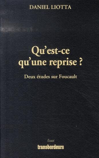 Couverture du livre « Qu'est-ce qu'une reprise ? deux études sur foucault » de Daniel Liotta aux éditions Transbordeurs