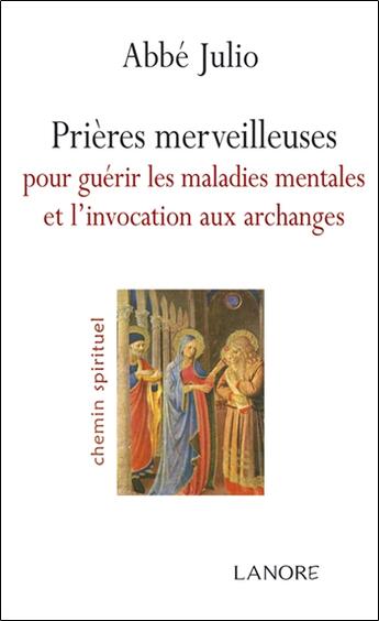 Couverture du livre « Prières merveilleuses pour guérir les maladies mentales et l'invocation aux archanges » de Abbe Julio aux éditions Lanore