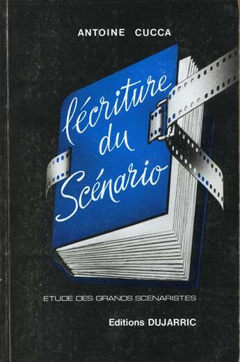 Couverture du livre « L'Ecriture Du Scenario » de Antonio Cucca aux éditions Dujarric