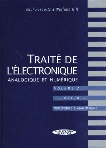 Couverture du livre « Traite de l'electronique analogique & numerique 2. - techniques numeriques et logiques » de Horowitz/Hill aux éditions Publitronic Elektor