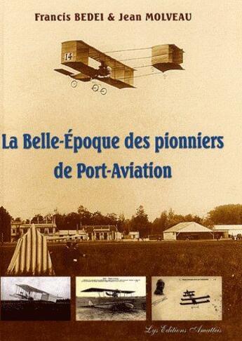 Couverture du livre « La belle-époque des pionniers de Port-Aviation » de Jean Molveau et Francis Bedei aux éditions Amatteis