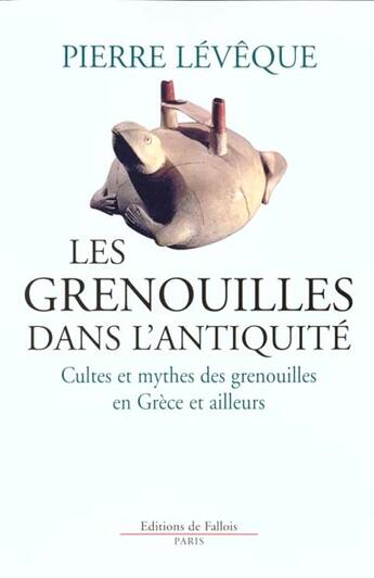 Couverture du livre « Les grenouilles dans l'antiquite » de Pierre Lévêque aux éditions Fallois