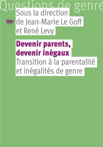 Couverture du livre « Devenir parents, devenir inégaux ; transition à la parentalité et inégalités de genre » de Rene Levy et Jean-Marie Le Goff aux éditions Editions Seismo