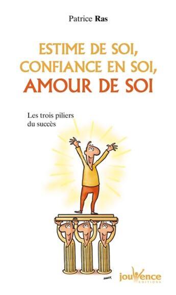 Couverture du livre « Estime de soi, confiance en soi, amour de soi ; les trois piliers du succès » de Patrice Ras aux éditions Jouvence