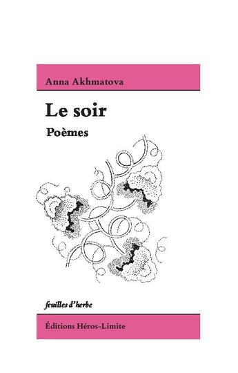 Couverture du livre « Le soir » de Anna Akhmatova aux éditions Heros Limite