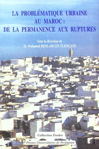 Couverture du livre « La Problématique urbaine au Maroc : de la permanence aux ruptures » de Benlahcen Tlemc aux éditions Pu De Perpignan