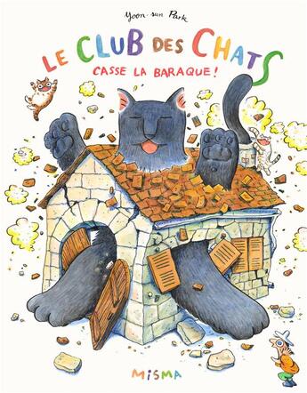 Couverture du livre « Le club des chats casse la baraque ! » de Yoon-Sun Park aux éditions Misma