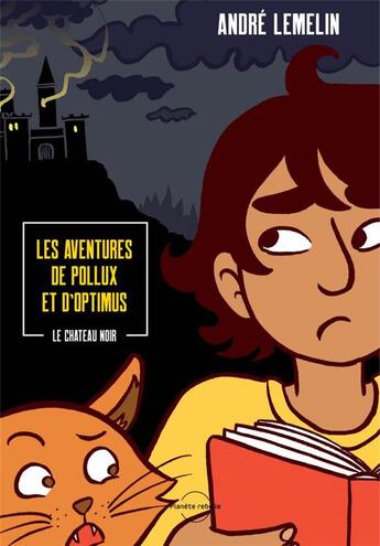 Couverture du livre « Les aventures de Pollux et d'Optimus t.1 ; le château noir » de Sophie Bédard et Andre Lemelin aux éditions Planete Rebelle