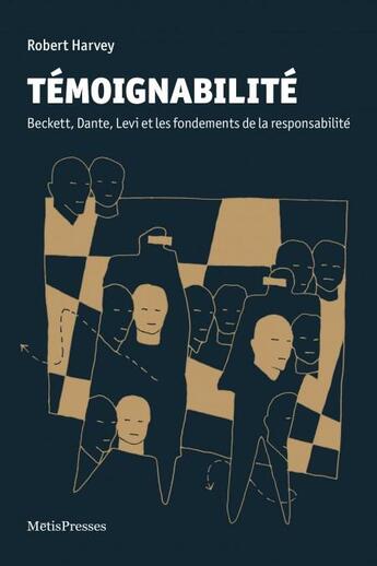 Couverture du livre « Témoignabilité ; Beckett, Dante, Levi et les fondements de la responsabilité » de Robert Harvey aux éditions Metispresses