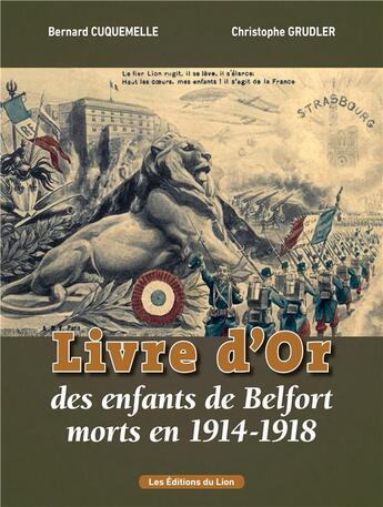 Couverture du livre « Le livre d'or des enfants de Belfort morts en 1914-1918 » de Christophe Grudler et Bernard Cuquemelle aux éditions Les Editions Du Lion