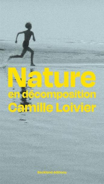 Couverture du livre « Nature en décomposition » de Camille Loivier aux éditions Backland