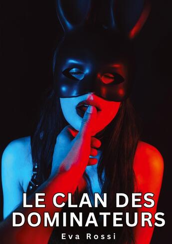 Couverture du livre « Le clan des dominateurs : Histoires Érotiques Tabou pour Adultes » de Eva Rossi aux éditions Tredition