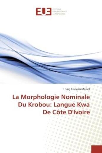 Couverture du livre « La Morphologie Nominale Du Krobou: Langue Kwa De cote D'Ivoire » de Lorng Memel aux éditions Editions Universitaires Europeennes