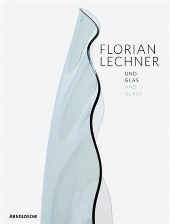 Couverture du livre « Florian lechner and glass » de Schonmetzler aux éditions Arnoldsche