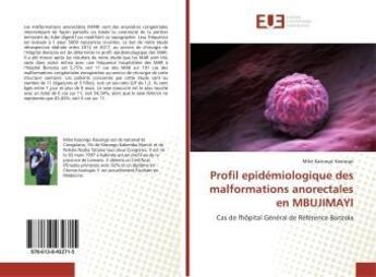 Couverture du livre « Profil epidémiologique des malformations anorectales en MBUJIMAYI : Cas de l'hôpital Général de Référence Bonzola » de Mike Kasongo aux éditions Editions Universitaires Europeennes