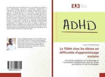 Couverture du livre « Le tdah chez les eleves en difficultes d'apprentissage scolaire - une etude congolaise sur le depist » de Batenga Jacques aux éditions Editions Universitaires Europeennes