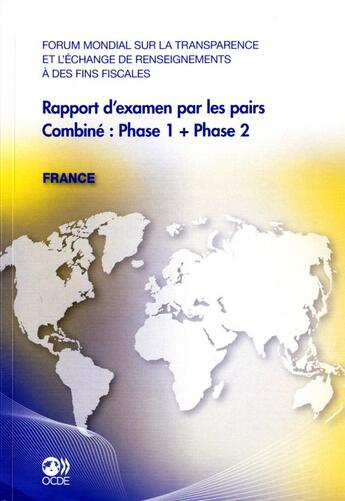 Couverture du livre « France, rapport d'examen par les pairs, combiné : phase 1 + phase 2 ; forum mondial sur la transparence et l'échange de renseignements à des fins fiscales » de Ocde aux éditions Ocde