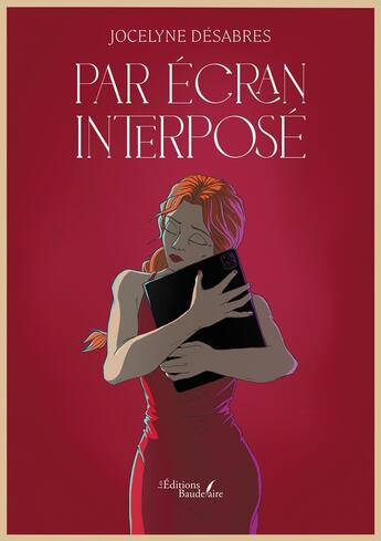 Couverture du livre « Par écran interposé » de Jocelyne Desabres aux éditions Baudelaire