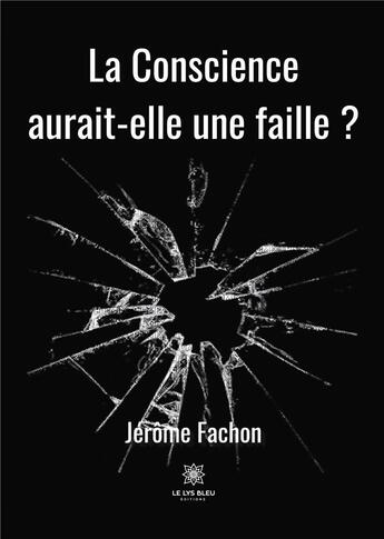 Couverture du livre « La conscience aurait-elle une faille ? » de Jerome Fachon aux éditions Le Lys Bleu