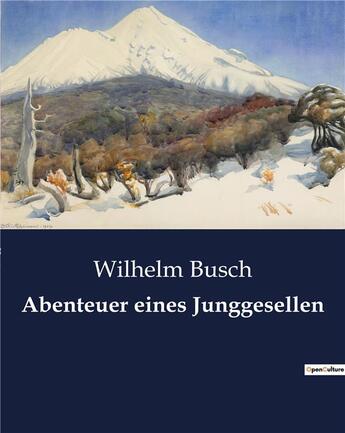 Couverture du livre « Abenteuer eines junggesellen » de Busch Wilhelm aux éditions Culturea