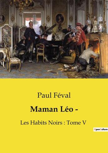 Couverture du livre « Maman Léo ­ : Les Habits Noirs : Tome V » de Paul Feval aux éditions Culturea