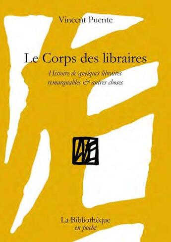 Couverture du livre « Le corps des libraires : histoire de quelques libraires remarquables & autres choses » de Vincent Puente aux éditions La Bibliotheque