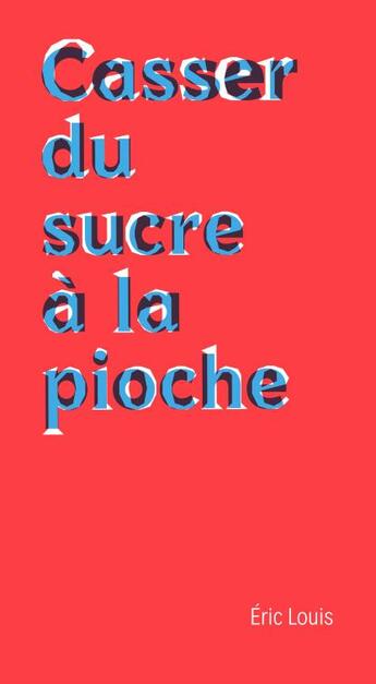 Couverture du livre « Casser du sucre à la pioche : Chroniques de la mort au travail » de Eric Louis aux éditions Editions Du Commun