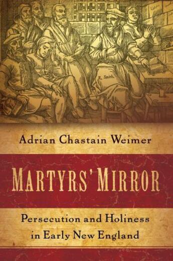 Couverture du livre « Martyrs' Mirror: Persecution and Holiness in Early New England » de Weimer Adrian Chastain aux éditions Oxford University Press Usa