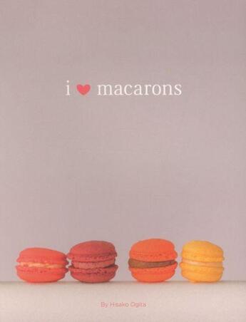 Couverture du livre « I LOVE MACARONS » de Hisako Ogita aux éditions Chronicle Books