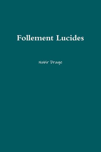 Couverture du livre « Follement Lucides » de Nobir Drage aux éditions Lulu