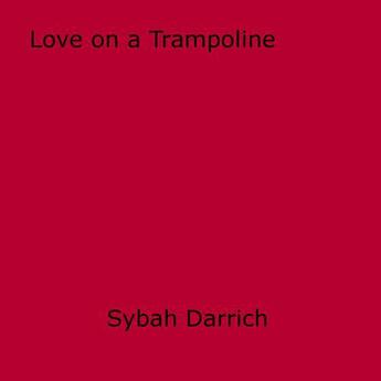 Couverture du livre « Love on a Trampoline » de Sybah Darrich aux éditions Disruptive Publishing