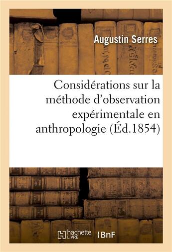 Couverture du livre « Considerations sur la methode d'observation experimentale en anthropologie » de Serres Augustin aux éditions Hachette Bnf