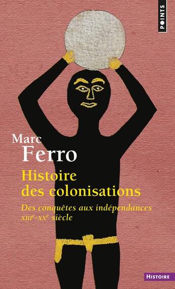 Couverture du livre « Histoire des colonisations - des conquetes aux independances (xiiie-xxe siecle) » de Marc Ferro aux éditions Points