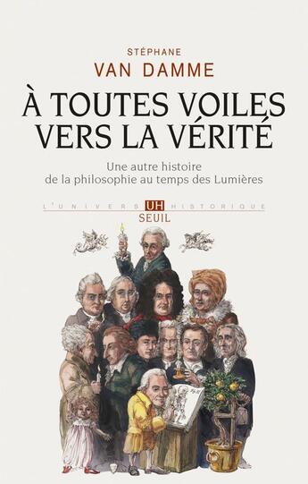 Couverture du livre « À toutes voiles vers la vérité ; une autre histoire de la philosophie au temps des lumières » de Stéphane Van Damme aux éditions Seuil