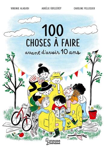 Couverture du livre « 100 choses à faire avant d'avoir 10 ans » de Caroline Pellissier et Aurelie Guillerey et Virginie Aladjdi aux éditions Larousse