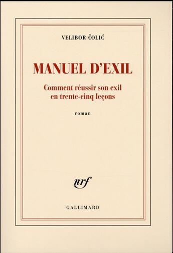 Couverture du livre « Manuel d'exil ; comment réussir son exil en trente-cinq leçons » de Velibor Colic aux éditions Gallimard